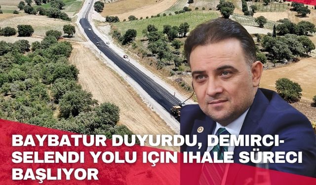 Baybatur duyurdu, Demirci-Selendi yolu için ihale süreci başlıyor