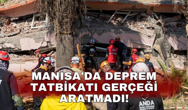 Manisa'da deprem tatbikatı gerçeği aratmadı!