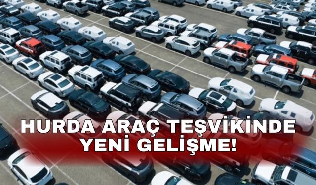 Hurda araç teşvikinde yeni gelişme!