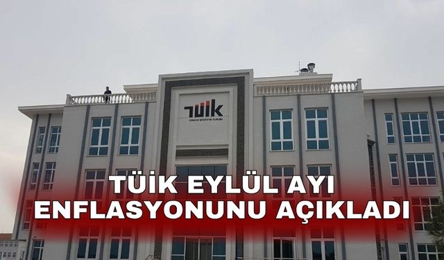 TÜİK Eylül ayı enflasyonunu açıkladı