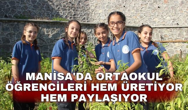 Manisa'da ortaokul öğrencileri hem üretiyor hem paylaşıyor