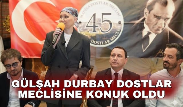 Gülşah Durbay Dostlar Meclisine konuk oldu