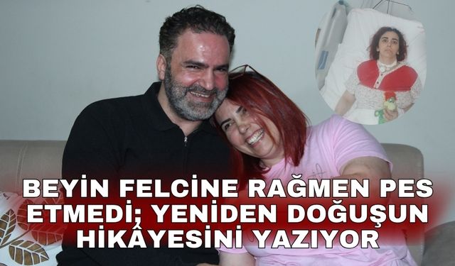 Beyin felcine rağmen pes etmedi; yeniden doğuşun hikâyesini yazıyor