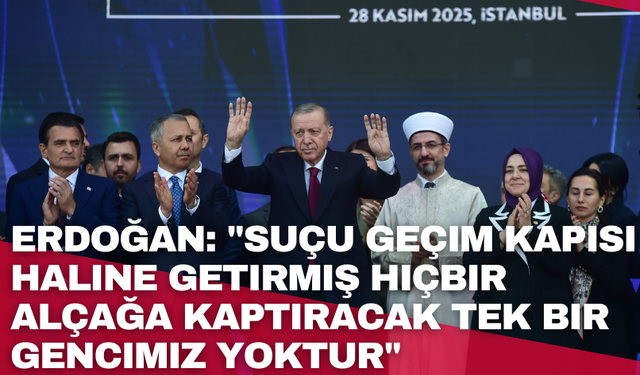 Cumhurbaşkanı Erdoğan: "Suçu geçim kapısı haline getirmiş hiçbir alçağa kaptıracak tek bir gencimiz yoktur"