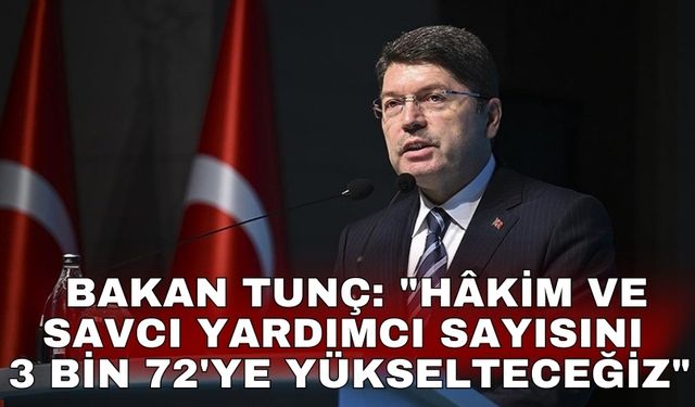 Bakan Tunç: "Hâkim ve savcı yardımcı sayısını 3 bin 72'ye yükselteceğiz"