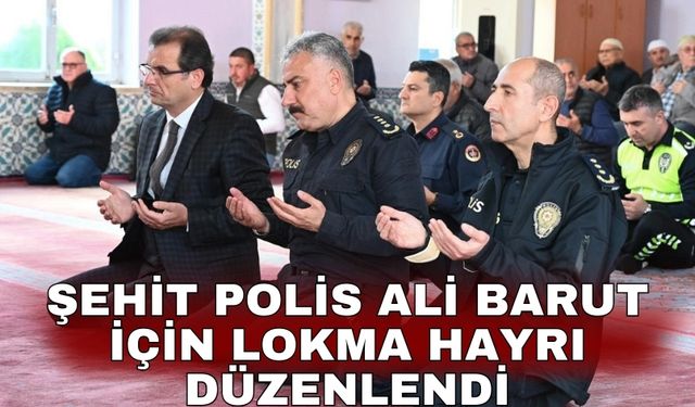 Şehit Polis Ali Barut için lokma hayrı düzenlendi