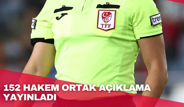 152 hakem ortak açıklama yayınladı