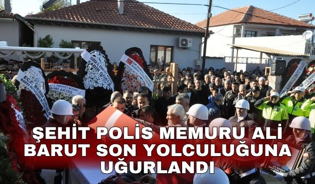 Şehit Polis Memuru Ali Barut son yolculuğuna uğurlandı