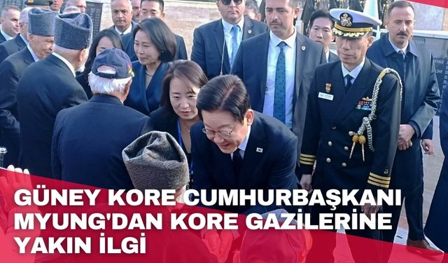 Güney Kore Cumhuriyeti Cumhurbaşkanı Myung'dan Kore gazilerine yakın ilgi