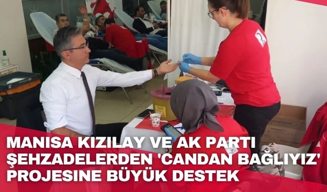 Manisa Kızılay ve AK Parti Şehzadelerden 'Candan bağlıyız' projesine büyük destek