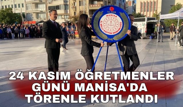 24 Kasım Öğretmenler Günü Manisa'da törenle kutlandı