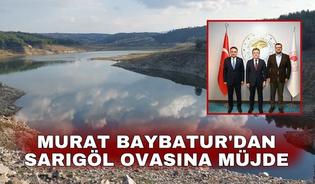 Murat Baybatur'dan Sarıgöl Ovasına müjde