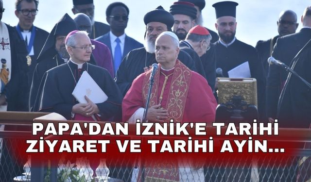 Papa'dan İznik'e tarihi ziyaret ve tarihi ayin...