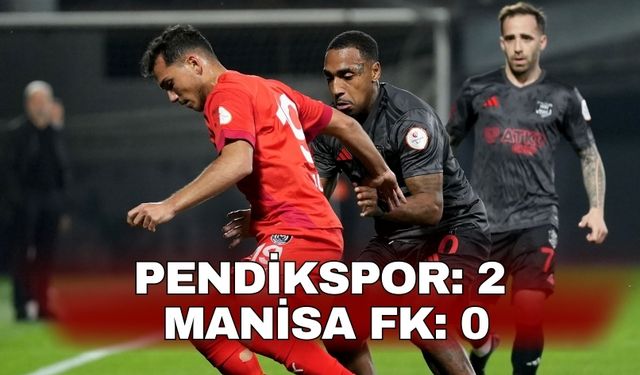 Pendikspor: 2 - Manisa FK: 0