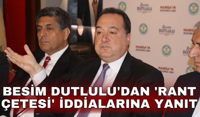 Besim Dutlulu'dan 'rant çetesi' iddialarına yanıt