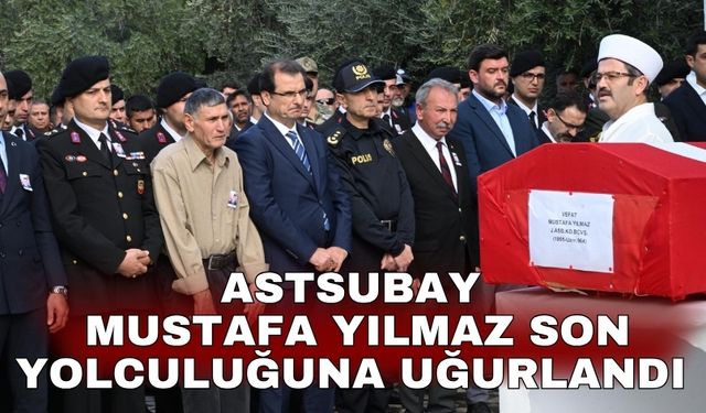 Astsubay Mustafa Yılmaz son yolculuğuna uğurlandı