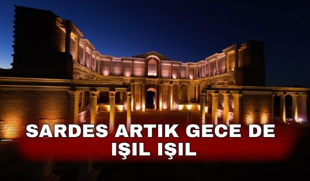 Sardes artık gece de ışıl ışıl