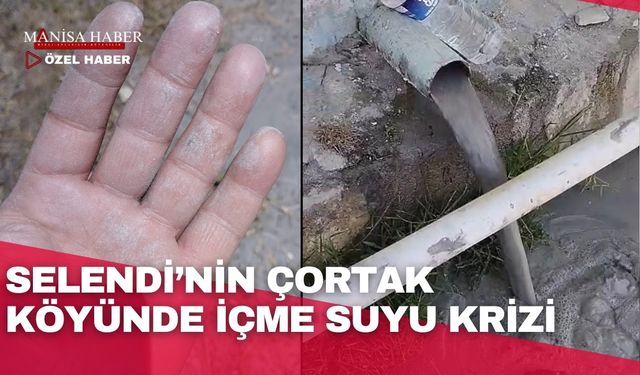 Selendi’nin Çortak köyünde içme suyu krizi