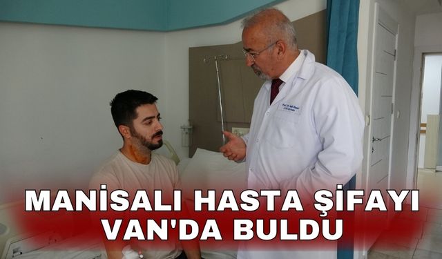 Manisalı hasta şifayı Van'da buldu