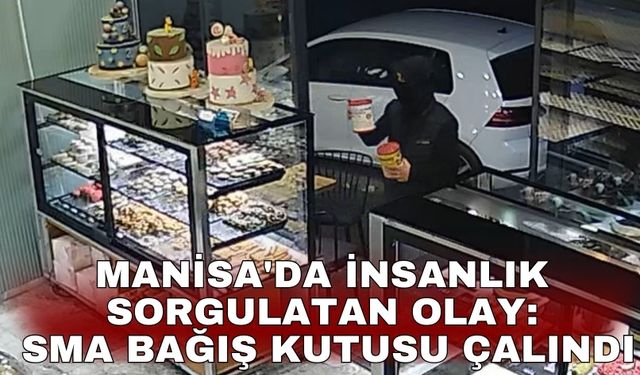 Manisa'da insanlık sorgulatan olay: SMA bağış kutusu çalındı