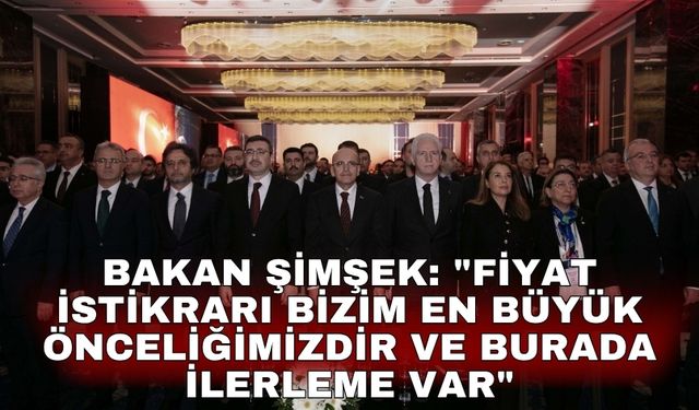 Bakan Şimşek: "Fiyat istikrarı bizim en büyük önceliğimizdir ve burada ilerleme var"