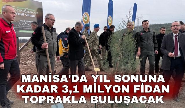Manisa'da yıl sonuna kadar 3,1 milyon fidan toprakla buluşacak