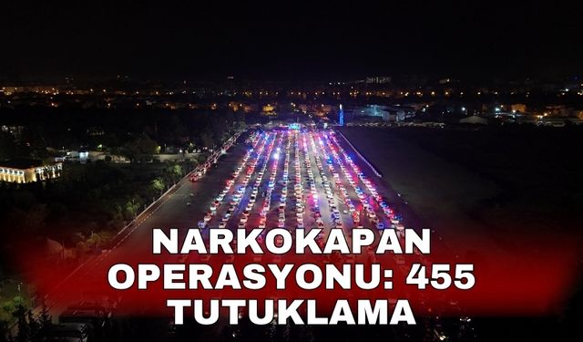 Narkokapan operasyonu: 455 tutuklama