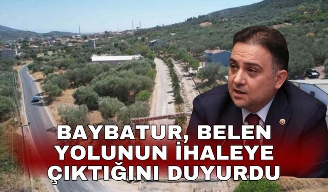 Baybatur, Belen yolunun ihaleye çıktığını duyurdu