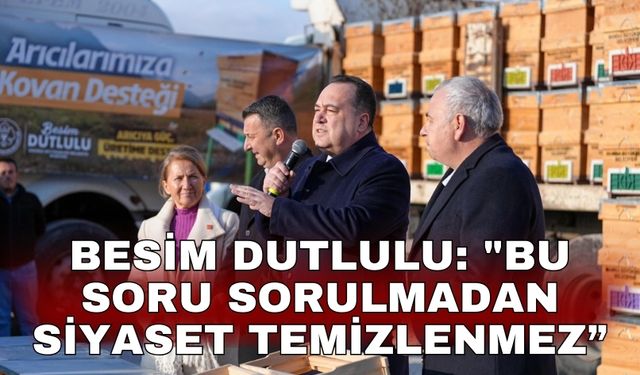 Besim Dutlulu: "Bu soru sorulmadan siyaset temizlenmez”