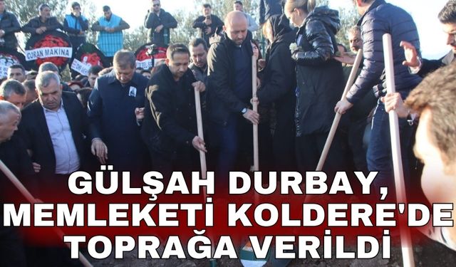 Gülşah Durbay, memleketi Koldere'de toprağa verildi