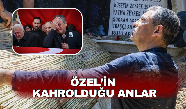 Özel’in  kahrolduğu anlar