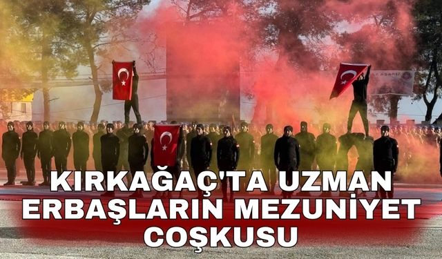 Kırkağaç'ta uzman erbaşların mezuniyet coşkusu