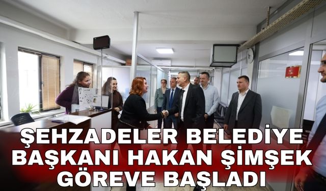 Şehzadeler Belediye Başkanı Hakan Şimşek göreve başladı