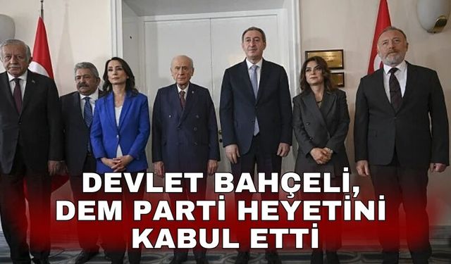 Devlet Bahçeli, DEM Parti heyetini kabul etti