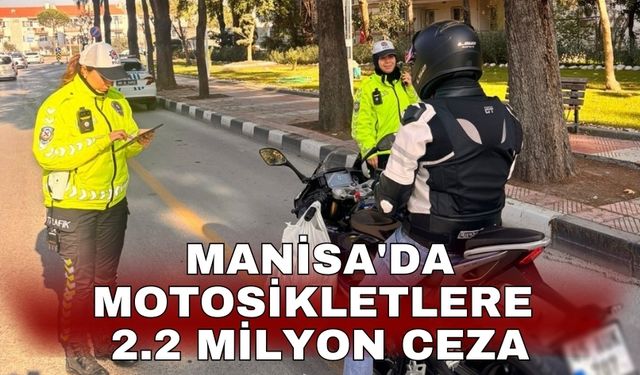 Manisa'da motosikletlere 2.2 milyon ceza