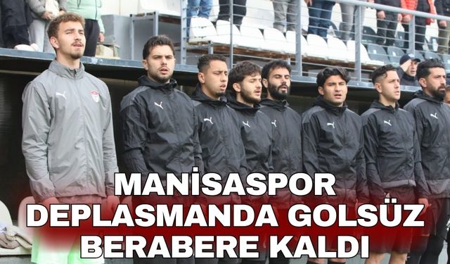 Manisaspor deplasmanda golsüz berabere kaldı