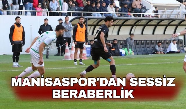 Manisaspor'dan sessiz beraberlik