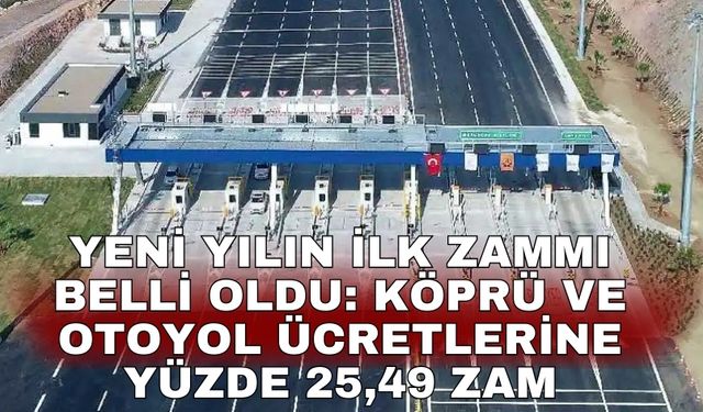 Yeni yılın ilk zammı belli oldu:  Köprü ve otoyol ücretlerine yüzde 25,49 zam