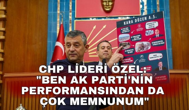 CHP lideri Özel: "Ben AK Parti'nin performansından da çok memnunum"