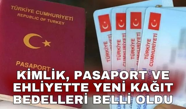 Kimlik, pasaport ve ehliyette yeni kağıt bedelleri belli oldu