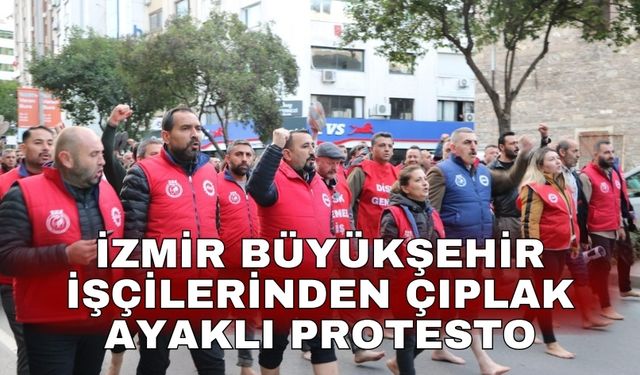 İzmir Büyükşehir işçilerinden çıplak ayaklı protesto