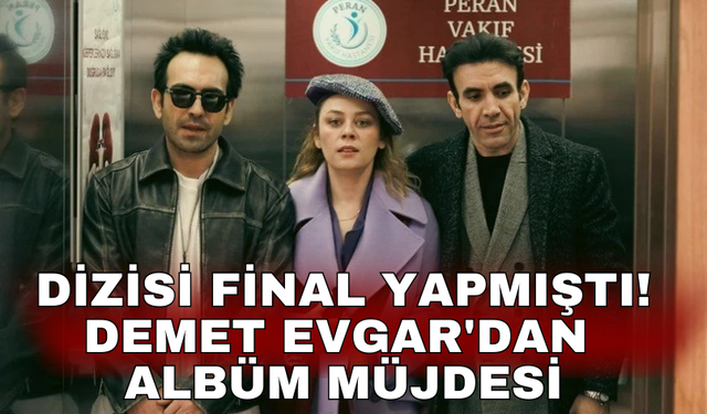 Dizisi final yapmıştı! Demet Evgar'dan albüm müjdesi