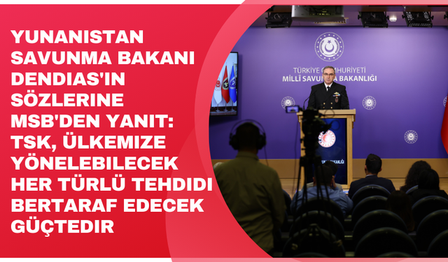 MSB'den Yunanisatan'a yanıt: TSK, ülkemize yönelebilecek her türlü tehdidi bertaraf edecek güçtedir