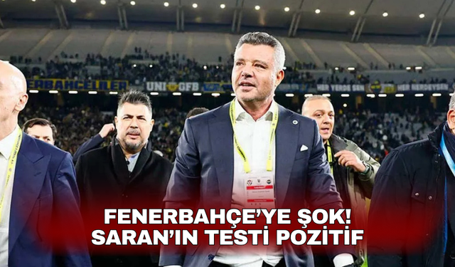 Fenerbahçe’ye şok! Saran’ın testi pozitif