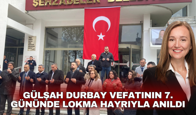 Gülşah Durbay vefatının 7. gününde lokma hayrıyla anıldı
