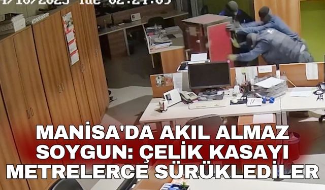 Manisa'da akıl almaz soygun: Çelik kasayı metrelerce sürüklediler
