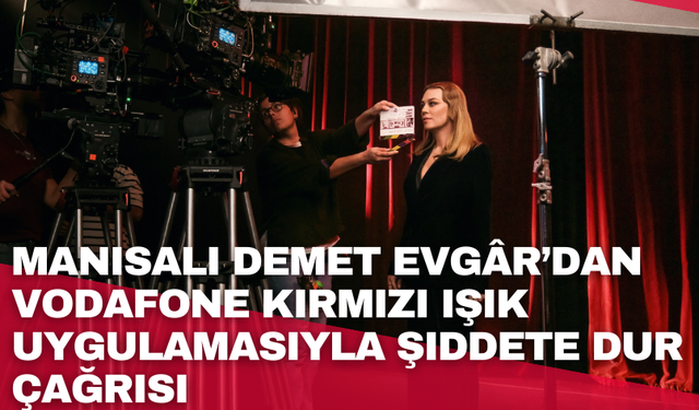 Demet Evgâr’dan Vodafone Kırmızı Işık uygulamasıyla şiddete dur çağrısı