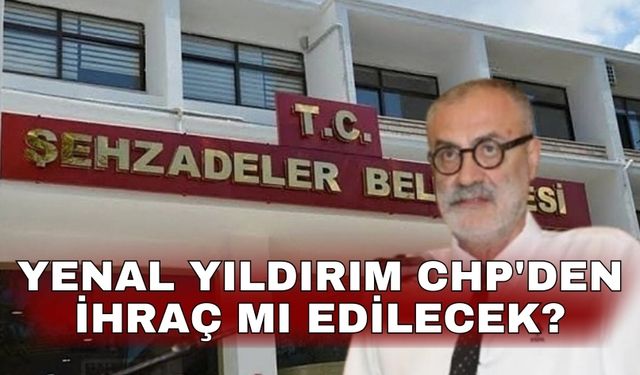 Yenal Yıldırım CHP'den ihraç mı edilecek?