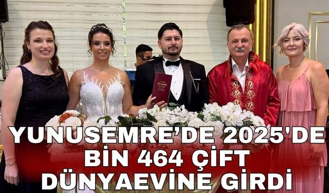 Yunusemre’de 2025'de bin 464 çift dünyaevine girdi