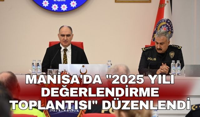 Manisa'da "2025 Yılı Değerlendirme Toplantısı" düzenlendi